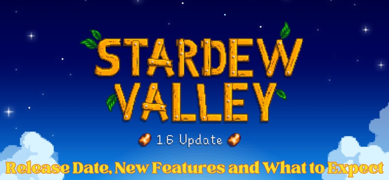 Stardew Valley 1.6 Update: Release Date, Playmodss