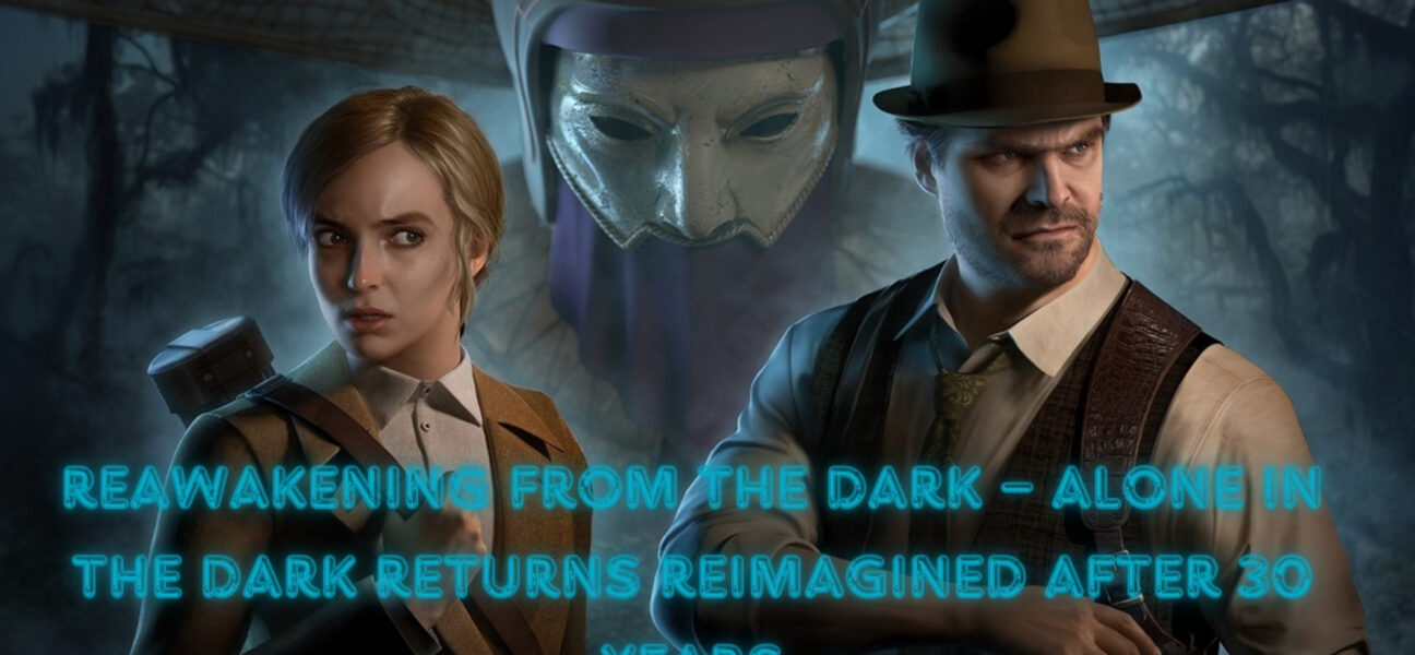 Reawakening From the Dark – Alone in the Dark Returns Reimagined After 30 Years